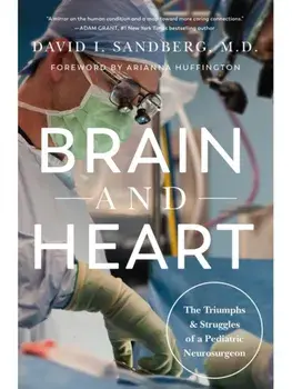 Brain and Heart. The Triumphs and Struggles of a Pediatric Neurosurgeon, Hardback/David I., M.D. Sandberg