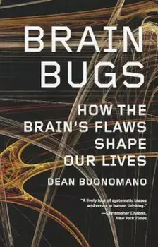 Brain Bugs: How the Brain's Flaws Shape Our Lives, Paperback/Dean Buonomano