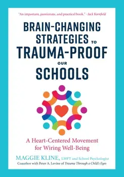 Brain-Changing Strategies to Trauma-Proof our Schools. A Heart-Centered Movement for Wiring Well-Being, Paperback/Maggie Kline