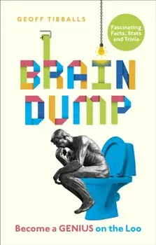 Brain Dump. Become a Genius on the Loo, Paperback/Geoff Tibballs