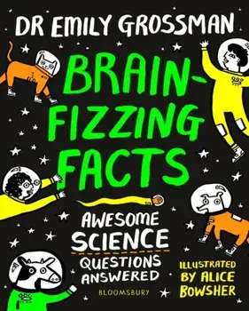 Brain-fizzing Facts. Awesome Science Questions Answered, Paperback/Dr Emily Grossman