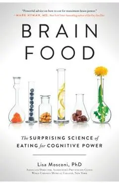Brain Food: The Surprising Science of Eating for Cognitive Power - Lisa Mosconi