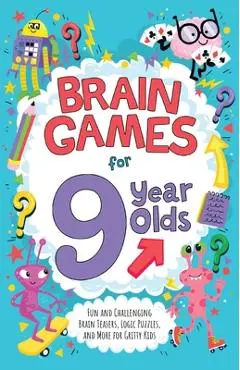 Brain Games for 9 Year Olds: Fun and Challenging Brain Teasers, Logic Puzzles, and More for Gritty Kids - Gareth Moore