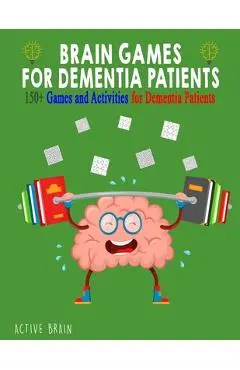 Brain Games for Dementia Patients: 150+ Games and Activities for Dementia Patients - Active Brain