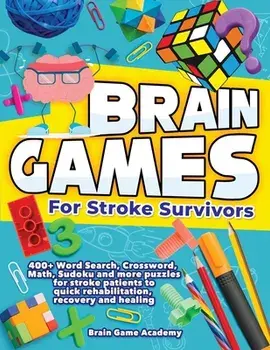 Brain Games for Stroke Survivors: 400 Word Search, Crossword, Math, Sudoku and more Puzzles for Stroke Patients to Quick Rehabilitation, Recovery and/Brain Game Academy