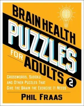 Brain Health Puzzles for Adults 2. Crosswords, Sudoku, and Other Puzzles That Give the Brain the Exercise It Needs, Paperback/Phil Fraas