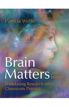 Brain Matters: Translating Research Into Classroom Practice - Patricia Wolfe