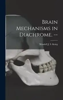 Brain Mechanisms in Diachrome. --, Hardcover/Wendell J. S. (Wendell Jordan Krieg