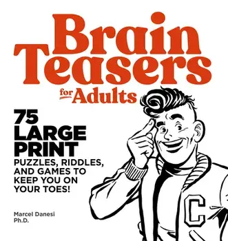 Brain Teasers for Adults: 75 Large Print Puzzles, Riddles, and Games to Keep You on Your Toes, Paperback/Marcel Danesi