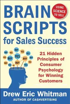 Brainscripts for Sales Success: 21 Hidden Principles of Consumer Psychology for Winning New Customers, Paperback/Drew Eric Whitman