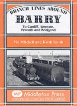 Branch Lines Around Barry. To Cardiff, Wenvoe, Penarth and Bridgend, New ed, Hardback/Prof. Keith Smith