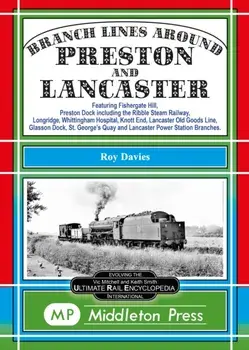 Branch Lines Around Preston and Lancaster.. Fishergate Hill (goods), Preston Dock (featuring the Ribble Steam Railway), Longridge, Knott End, Lancaster Old Line., Hardback/Roy Davies