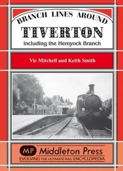 Branch Lines Around Tiverton Including the Hemyock Branch, Hardback/Keith Smith