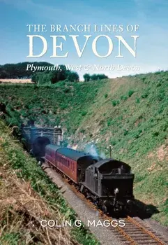 Branch Lines of Devon Plymouth, West & North Devon, Paperback/Colin Maggs