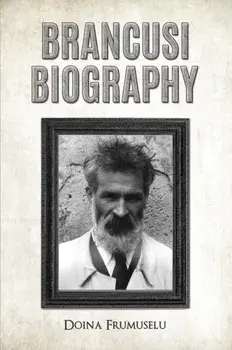 Brancusi Biography, Paperback/Doina Frumuselu