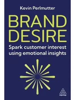 Brand Desire. Spark Customer Interest Using Emotional Insights, Paperback/Kevin Perlmutter