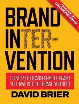 Brand Intervention: 33 Steps to Transform the Brand You Have Into the Brand You Need, Hardcover/David Brier