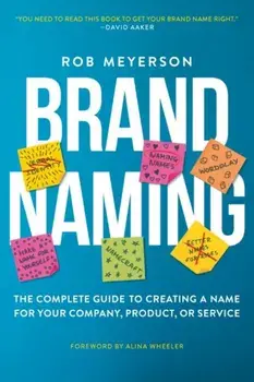 Brand Naming: The Complete Guide to Creating a Name for Your Company, Product, or Service, Paperback/Rob Meyerson