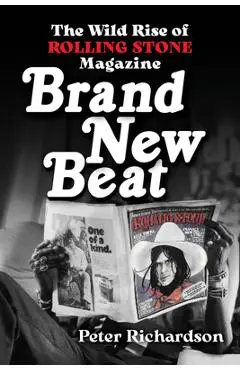 Brand New Beat: The Wild Rise of Rolling Stone Magazine - Peter Richardson
