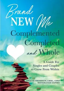 Brand New Me: Complemented, Completed and Whole: A Guide for Singles and Couples to Grow from Within, Paperback/Chaute Thompson