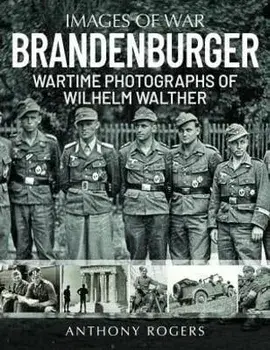 Brandenburger. Wartime Photographs of Wilhelm Walther, Paperback/Rogers, Anthony