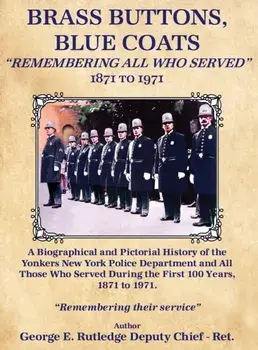 Brass Buttons, Blue Coats: "Remembering All Who Served" 1871-1971, Hardcover/George E. Rutledge Deputy Chief -. Ret