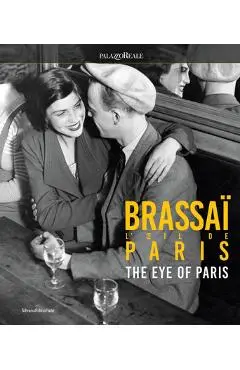 Brassaï the Eye of Paris - Philippe Ribeyrolles
