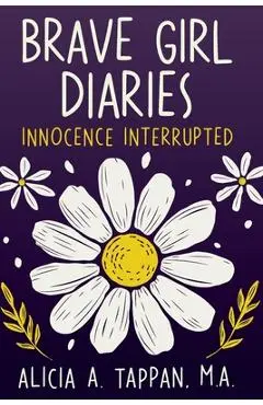 Brave Girl Diaries: Innocence Interrupted: Innocence Interrupted - Alicia Tappan