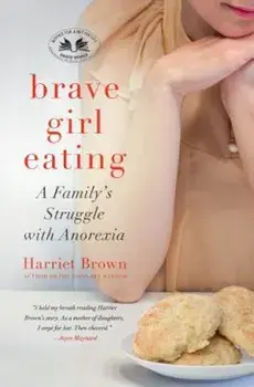 Brave Girl Eating: A Family's Struggle with Anorexia, Paperback/Harriet Brown