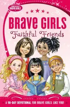 Brave Girls: Faithful Friends: A 90-Day Devotional, Paperback/Thomas Nelson