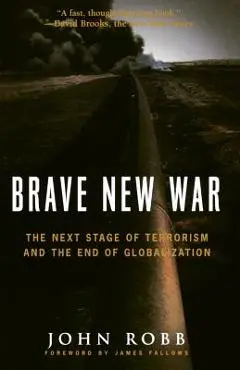 Brave New War: The Next Stage of Terrorism and the End of Globalization - John Robb