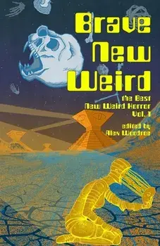 Brave New Weird, Paperback/Alex Woodroe