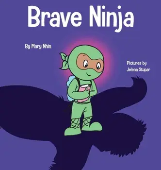 Brave Ninja: A Children's Book About Courage, Hardcover/Mary Nhin