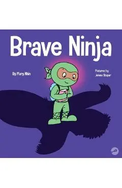 Brave Ninja: A Children's Book About Courage - Mary Nhin