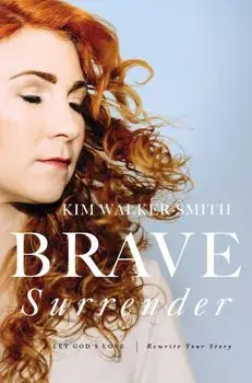 Brave Surrender: Let God's Love Rewrite Your Story, Paperback/Kim Walker-Smith