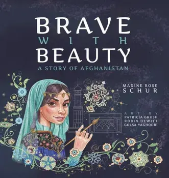 Brave with Beauty: A Story of Afghanistan, Hardcover/Maxine Rose Schur