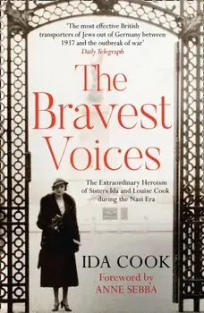 Bravest Voices. The Extraordinary Heroism of Sisters Ida and Louise Cook During the Nazi Era, Paperback/Ida Cook