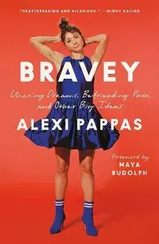 Bravey: Chasing Dreams, Befriending Pain, and Other Big Ideas, Paperback/Alexi Pappas