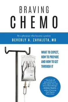 Braving Chemo: What to Expect, How to Prepare and How to Get Through It, Paperback/Beverly A. Zavaleta MD