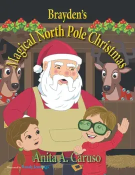 Brayden's Magical North Pole Christmas: Book 5 in the Brayden's Magical Journey Series, Paperback/Anita a. Caruso