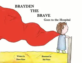Brayden the Brave Goes to the Hospital, Paperback/Diane Kane