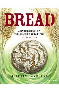 Bread: A Baker's Book of Techniques and Recipes - Jeffrey Hamelman