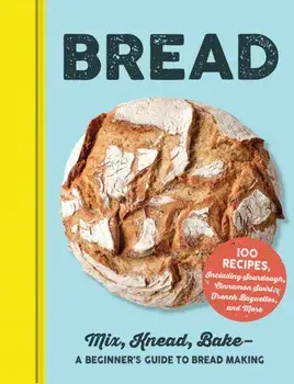 Bread: Mix, Knead, Bake--A Beginner's Guide to Bread Making, Hardcover/***