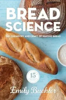 Bread Science: The Chemistry and Craft of Making Bread, Paperback/Emily Buehler