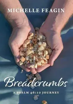 Breadcrumbs: A Psalm 46:10 Journey, Paperback/Michelle Feagin