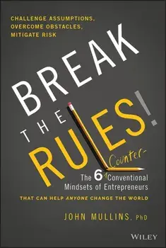 Break the Rules! - The 6 Counter-Conventional Mindsets of Entrepreneurs That Can Help Anyone Change the World, Hardback/J Mullins
