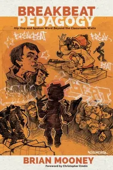 Breakbeat Pedagogy. Hip Hop and Spoken Word Beyond the Classroom Walls, Paperback/Brian Mooney