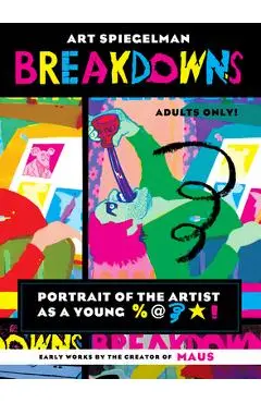 Breakdowns: Portrait of the Artist as a Young %@&*! - Art Spiegelman
