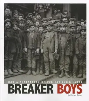Breaker Boys: How a Photograph Helped End Child Labor, Paperback/Michael Burgan