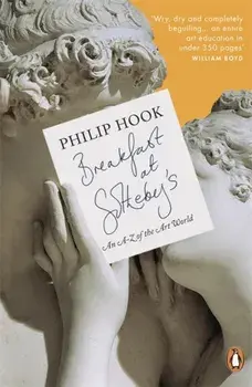 Breakfast at Sotheby's. An A-Z of the Art World, Paperback/Philip Hook